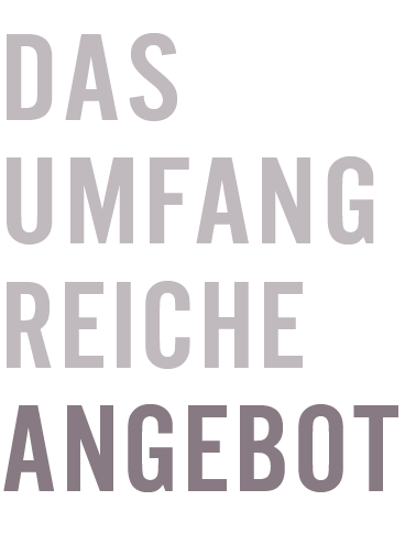 Das umfangreiche Angebot